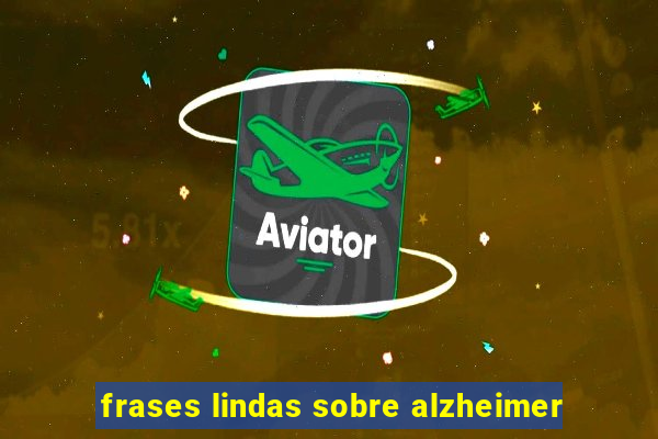 frases lindas sobre alzheimer